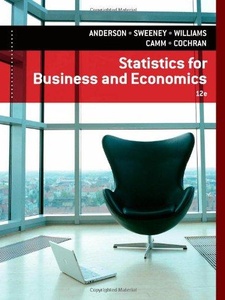 Statistics for Business and Economics 12th Edition by David R. Anderson, Dennis J. Sweeney, James J Cochran, Jeffrey D. Camm, Thomas A. Williams