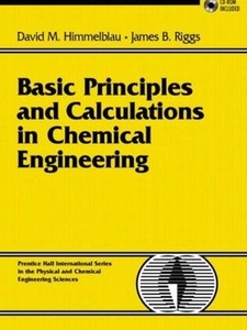 Basic Principles and Calculations in Chemical Engineering 8th Edition by David M. Himmelblau, James B. Riggs