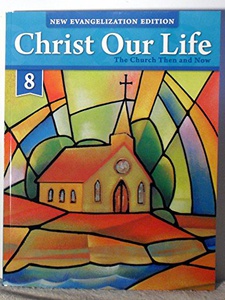Christ Our Life 8: Church, Then and Now - rev edition by Sisters Of Notre Dame Chardon Ohio