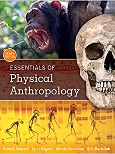 Essentials of Physical Anthropology 10th Edition by Eric Bartelink, Lynn Kilgore, Robert Jurmain, Wenda Trevathan