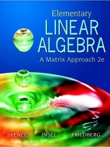 Elementary Linear Algebra: A Matrix Approach 2nd Edition by Arnold Insel, Lawrence Spence, Stephen Friedberg