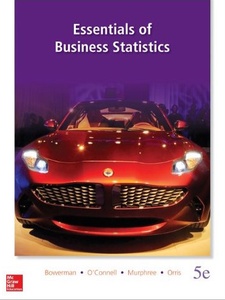 Essentials of Business Statistics 5th Edition by Bruce Bowerman, Emily Murphree, J. Burdeane Orris, Richard O'Connell