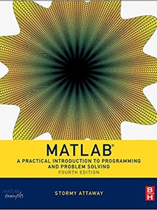 MATLAB: A Practical Introduction to Programming and Problem Solving 4th Edition by Stormy Attaway
