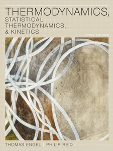 Thermodynamics, Statistical Thermodynamics, and Kinetics 3rd Edition by Philip Reid, Thomas Engel