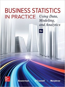 Business Statistics in Practice: Using Data, Modeling and Analytics 8th Edition by Bruce Bowerman, Emily Murphree, Richard O'Connell