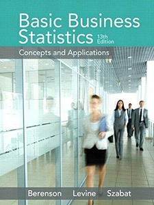 Basic Business Statistics: Concepts and Applications 13th Edition by David M. Levine, Kathryn A. Szabat, Mark L. Berenson