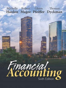 Financial Accounting 6th Edition by Glenn Pfeiffer, Michelle Hanlon, Robert Magee, Thomas Dyckman