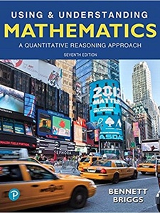 Using and Understanding Mathematics: A Quantitative Reasoning Approach 7th Edition by Jeffrey O. Bennett, William L. Briggs