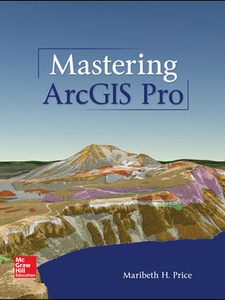 Mastering ArcGIS Pro 1st Edition by Maribeth Hughett Price