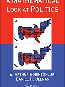A Mathematical Look at Politics 1st Edition by Daniel H. Ullman, E. Arthur Robinson Jr.