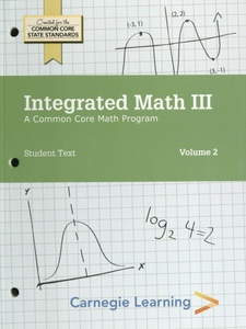 Integrated Math III: A Common Core Math Program Volume 1 1st Edition by Carnegie Learning Authoring Team