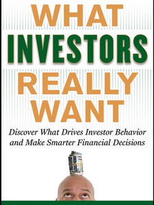 What Investors Really Want: Know What Drives Investor Behavior and Make ...