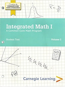 Integrated Math I: A Common Core Math Program, Volume 2 1st Edition by Carnegie Learning Authoring Team