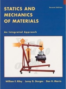 Statics and Mechanics of Materials: An Integrated Approach 2nd Edition by Don H Morris, Leroy D Sturges, William F Riley