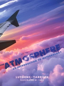 The Atmosphere: An Introduction to Meteorology 12th Edition by Dennis G. Tasa, Frederick K. Lutgens, Tarbuck