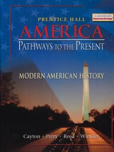 America Pathways to the Present: Modern American History 1st Edition by Allan M. Winkler, Andrew Cayton, Elisabeth Israels Perry, Linda Reed