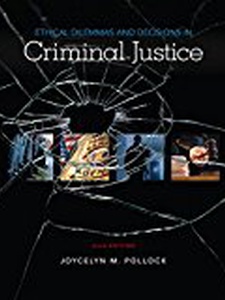 Ethical Dilemmas and Decisions in Criminal Justice 10th Edition by Joycelyn Pollock