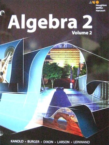Algebra 2, Volume 2 1st Edition by Edward B. Burger, Juli K. Dixon, Steven J. Leinwand, Timothy D. Kanold