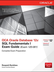 OCA Oracle Database 12c SQL Fundamentals I Exam Guide (Exam 1Z0-061 ...