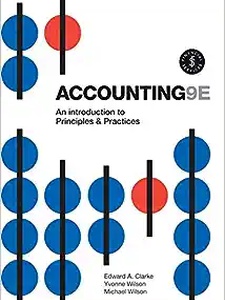 Accounting: An Introduction to Principles and Practice 9th Edition by Edward A. Clarke, Michael Wilson, Yvonne Wilson