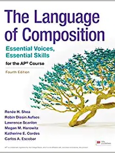 The Language of Composition 4th Edition by Lawrence Scanlon, Megan Harowitz Pankiewicz, Renee H. Shea, Robin Dissin Aufses