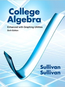 College Algebra Enhanced with Graphing Utilities 6th Edition by Michael Sullivan, Michael Sullivan III