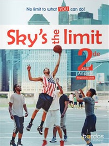 Sky's the limit - Anglais 2de by Anne Wilkinson, Damienne Fitzpatrick, Hélène Koch, Myriam Amrous, Sarah Bisson, Séraphine Lansonneur