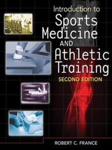 Introduction to Sports Medicine and Athletic Training 2nd Edition by Robert C. France