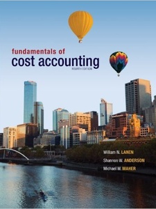 Fundamentals of Cost Accounting 4th Edition by Michael W. Maher, Shannon W. Anderson, William N. Lanen