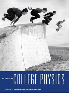 Essential College Physics, Volume 1 1st Edition by Andrew Rex, Richard Wolfson