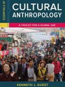 Essentials Of Cultural Anthropology: A Toolkit For A Global Age - 1st ...