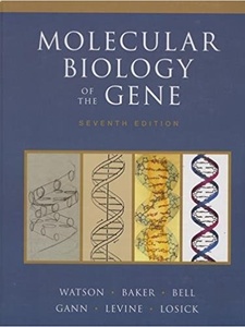 Molecular Biology of the Gene 7th Edition by Alexander Gann, James D. Watson, Michael Levine, Richard Losick, Stephen P. Bell, Tania A. Baker