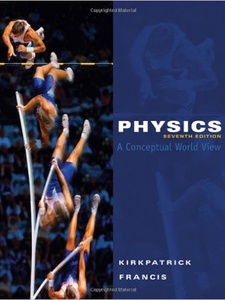 Physics: A Conceptual World View 7th Edition by Gregory E. Francis, Larry D. Kirkpatrick