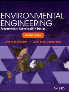 Environmental Engineering: Fundamentals, Sustainability, Design 2nd Edition by James R Mihelcic, Julie B Zimmerman