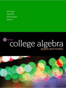 College Algebra: Graphs and Models 6th Edition by Bittinger, Ellenbogen, Judith A. Beecher, Judith A. Penna