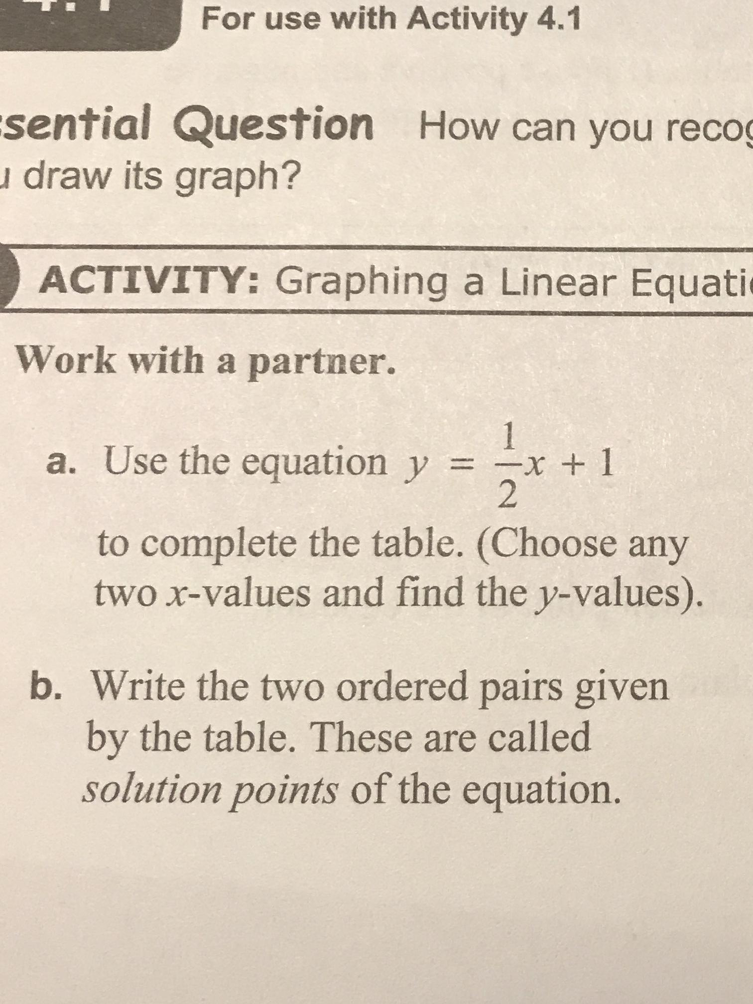 A Use The Equation Math Y Frac 1 2 X 1 Math To Complete The Table Choose Any Two X Values And Find The Y Values B Write The Two Ordered Pairs Given By The Table There Are Called Solution Points