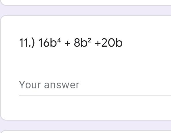 11.) $$ 16 B ^ { 4 } + 8 B ^ { 2 } + 20 B $$ Your Answer | Quizlet