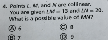 4 Points L M And N Are Collinear You Are Given Lm 13 And Ln What Is A Possible Value Of Mn A 6 B 7 C 8 D 9 Homework Help And Answers Slader