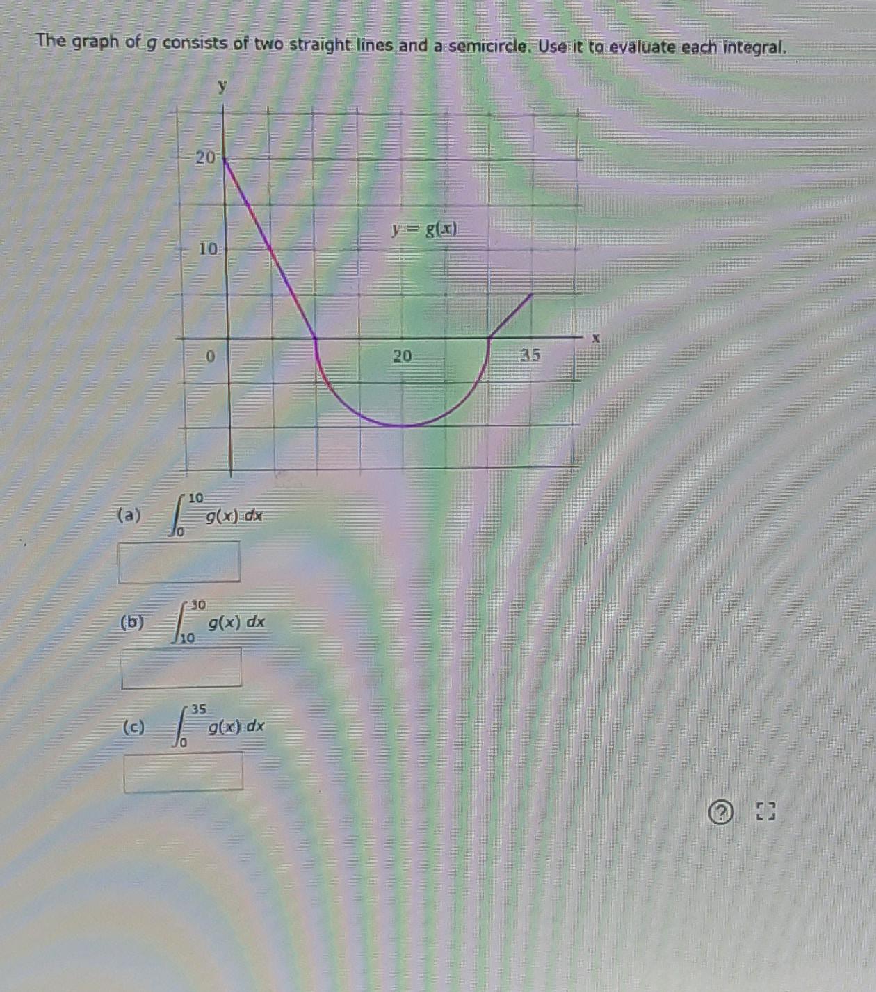 The Graph Of G Consists Of Two Straight Lines And A Semicircle Use It To Eveluate The Integral A Math Int 0 10 G X Dx Math B Math Int 10 30 G X Dx Math C Math Int 0 35 G X Dx Math Homework Help And Answers Slader