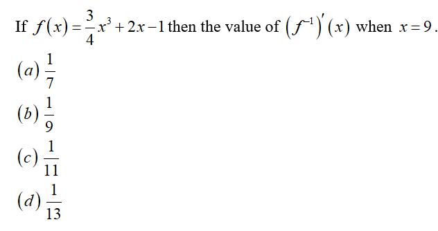 If F X Frac 3 4 X 3 2 X 1 Then The Value Of Left F 1 Right Prime X When X 9 A Frac 1 7 B Frac 1 9 C Frac 1 11 D Frac 1 13 Homework Help And