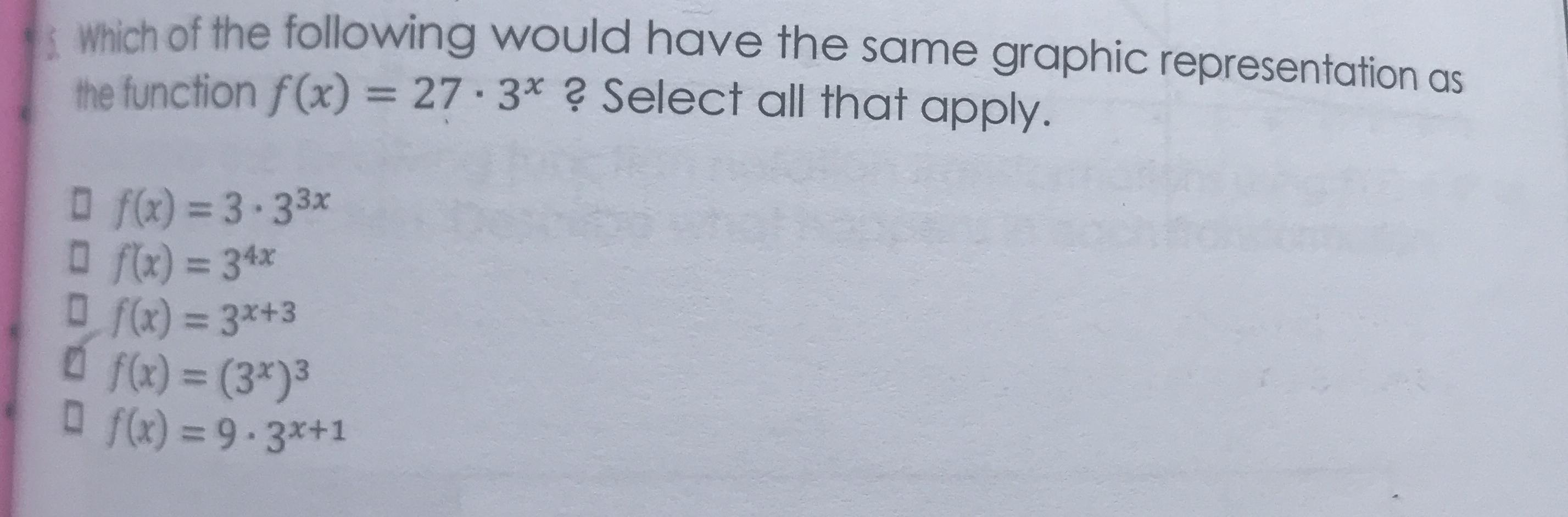 Which Of The Following Would Have The Same Graphic Representation As The Function Math F X 27 Cdot 3 X Math Select All That Apply Math F X 3 Cdot 3 3x Math Math F X 3 4x Math Math F X 3 X 3 Math Math F X 3 X 3 Math Math