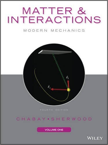 Matter and Interactions, Volume 1: Modern Mechanics, 4th Edition